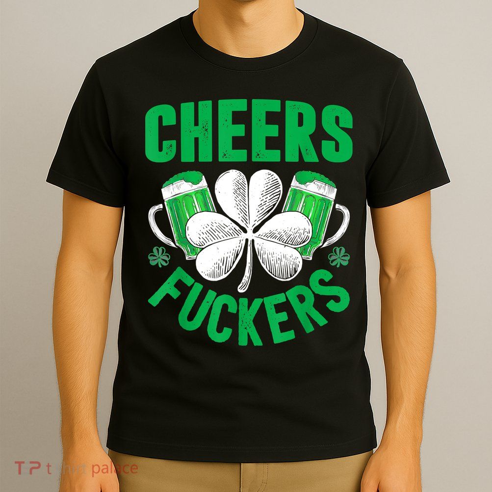 Cheers Fuckers St Patricks Day Funny Beer Drinking Mugs T-Shirt