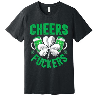 Cheers Fuckers St Patricks Day Funny Beer Drinking Mugs Premium T-Shirt