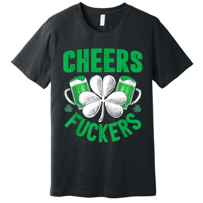 Cheers Fuckers St Patricks Day Funny Beer Drinking Mugs Premium T-Shirt