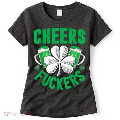 Cheers Fuckers St Patricks Day Funny Beer Drinking Mugs Womens T-Shirt