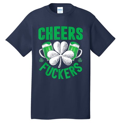 Cheers Fuckers St Patricks Day Funny Beer Drinking Mugs Tall T-Shirt