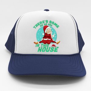 Christmas Funny Santa ThereS Some Ho Ho HoS In This House Cool Gift Trucker Hat