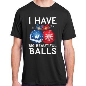 Christmas Funny S I Have Big Beautiful Balls Xmas Adult ChromaSoft Performance T-Shirt