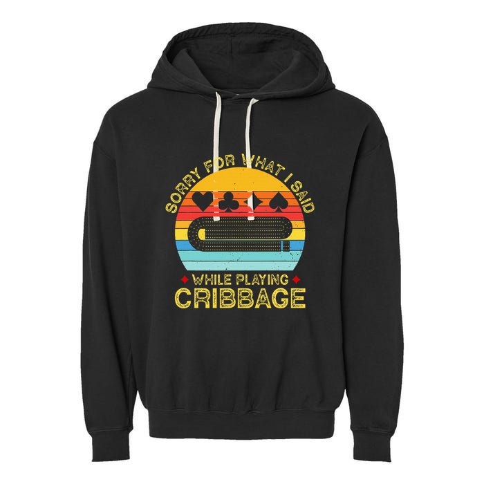 Cribbage Funny Sorry For What I Said While Playing Garment-Dyed Fleece Hoodie