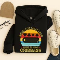 Cribbage Funny Sorry For What I Said While Playing Hoodie