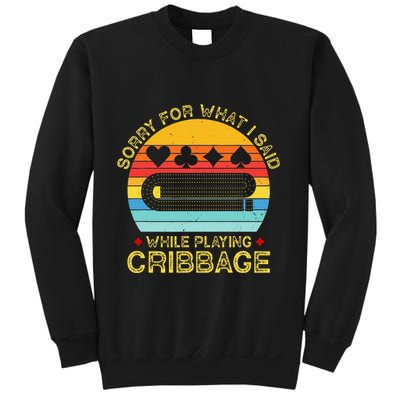 Cribbage Funny Sorry For What I Said While Playing Sweatshirt