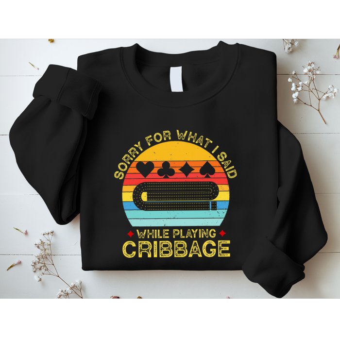 Cribbage Funny Sorry For What I Said While Playing Sweatshirt