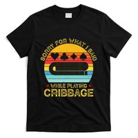 Cribbage Funny Sorry For What I Said While Playing T-Shirt