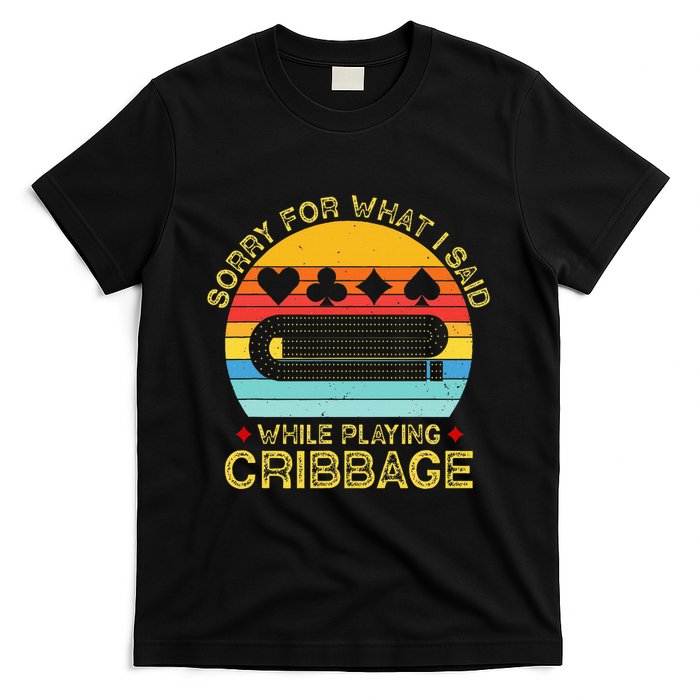 Cribbage Funny Sorry For What I Said While Playing T-Shirt