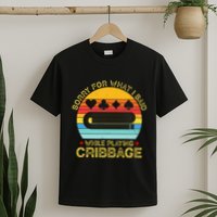 Cribbage Funny Sorry For What I Said While Playing T-Shirt
