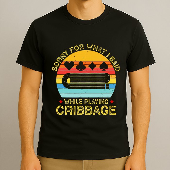 Cribbage Funny Sorry For What I Said While Playing T-Shirt