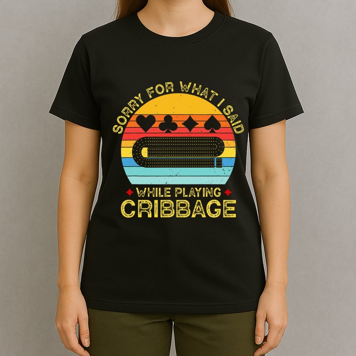 Cribbage Funny Sorry For What I Said While Playing T-Shirt