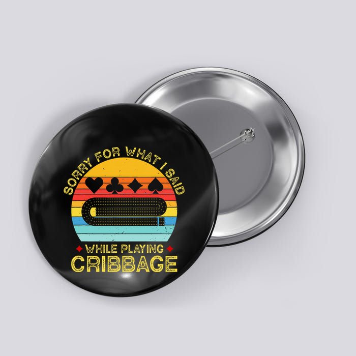 Cribbage Funny Sorry For What I Said While Playing Button