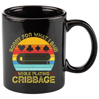 Cribbage Funny Sorry For What I Said While Playing 11oz C Handle Ceramic Mug