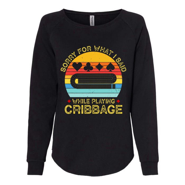 Cribbage Funny Sorry For What I Said While Playing Womens California Wash Sweatshirt