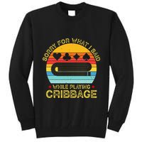 Cribbage Funny Sorry For What I Said While Playing Tall Sweatshirt