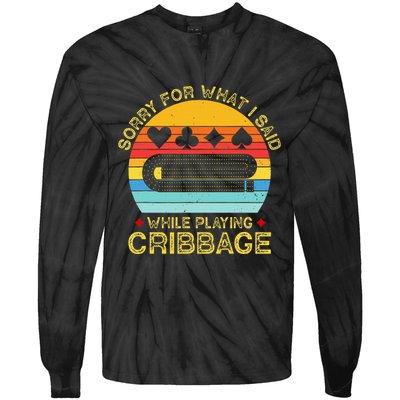 Cribbage Funny Sorry For What I Said While Playing Tie-Dye Long Sleeve Shirt