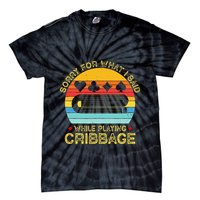 Cribbage Funny Sorry For What I Said While Playing Tie-Dye T-Shirt