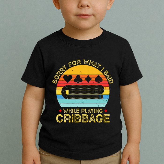 Cribbage Funny Sorry For What I Said While Playing Toddler T-Shirt