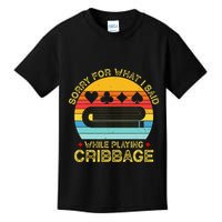 Cribbage Funny Sorry For What I Said While Playing Kids T-Shirt