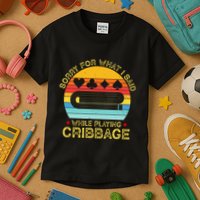 Cribbage Funny Sorry For What I Said While Playing Kids T-Shirt