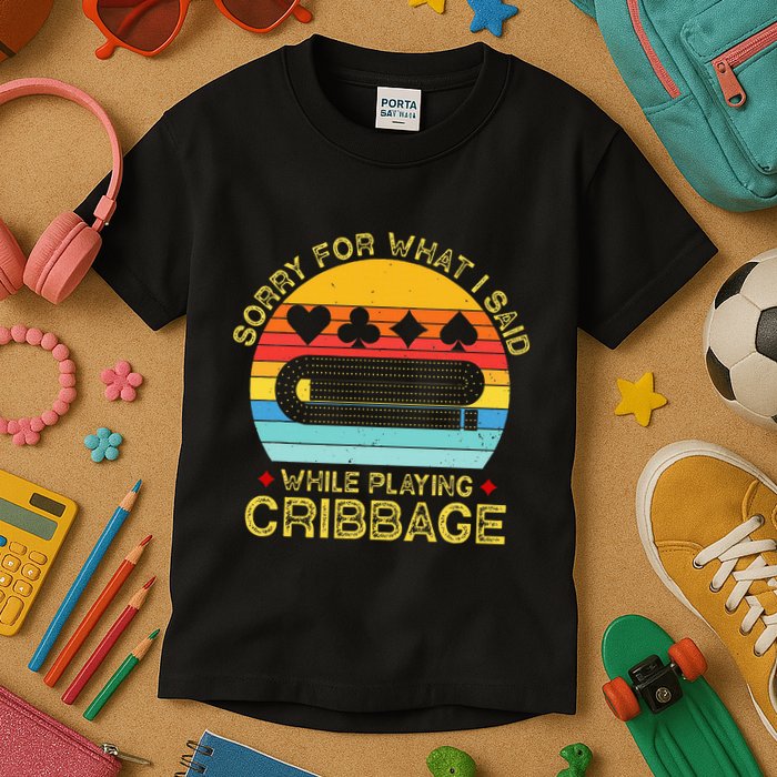 Cribbage Funny Sorry For What I Said While Playing Kids T-Shirt