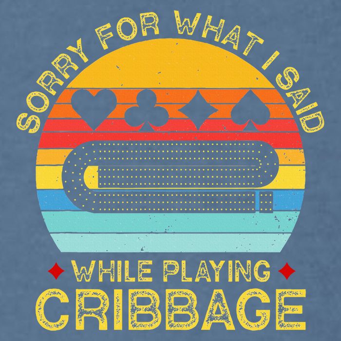 Cribbage Funny Sorry For What I Said While Playing Garment-Dyed Sweatshirt