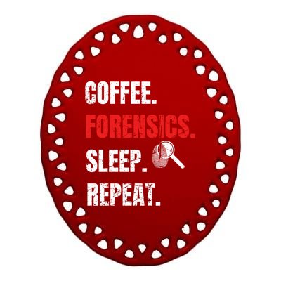 Coffee Forensics Sleep Repeat Forensic Science Funny Gift Funny Gift Ceramic Oval Ornament