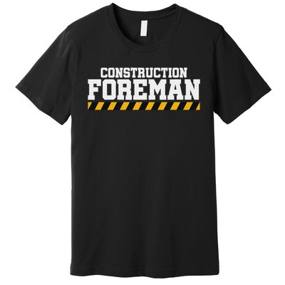 Construction Foreman Safety S For Crew Workers Premium T-Shirt