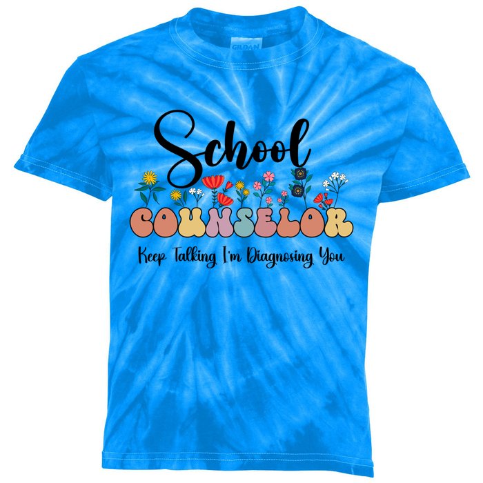 Cute Floral School Counselor Keep Talking I'm Diagnosing You Cool Gift Kids Tie-Dye T-Shirt