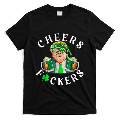 Cheers Fuckers St Patricks Day Funny Beer Drinking Trump T-Shirt