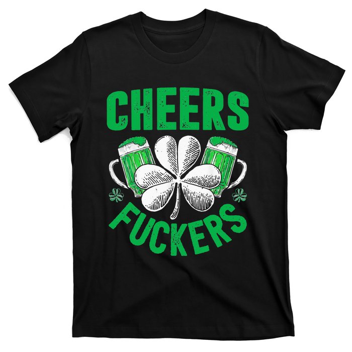 Cheers Fuckers St Patricks Day Funny Beer Drinking T-Shirt