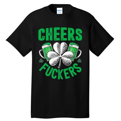 Cheers Fuckers St Patricks Day Funny Beer Drinking Tall T-Shirt