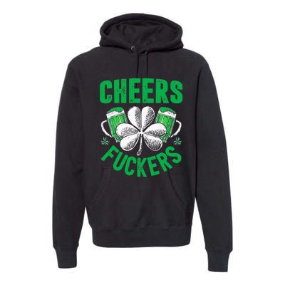 Cheers Fuckers St Patricks Day Funny Beer Drinking Premium Hoodie