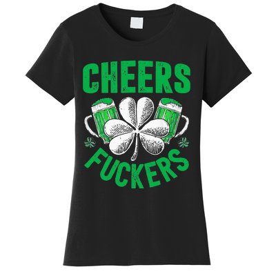 Cheers Fuckers St Patricks Day Funny Beer Drinking Women's T-Shirt