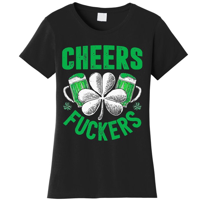 Cheers Fuckers St Patricks Day Funny Beer Drinking Women's T-Shirt