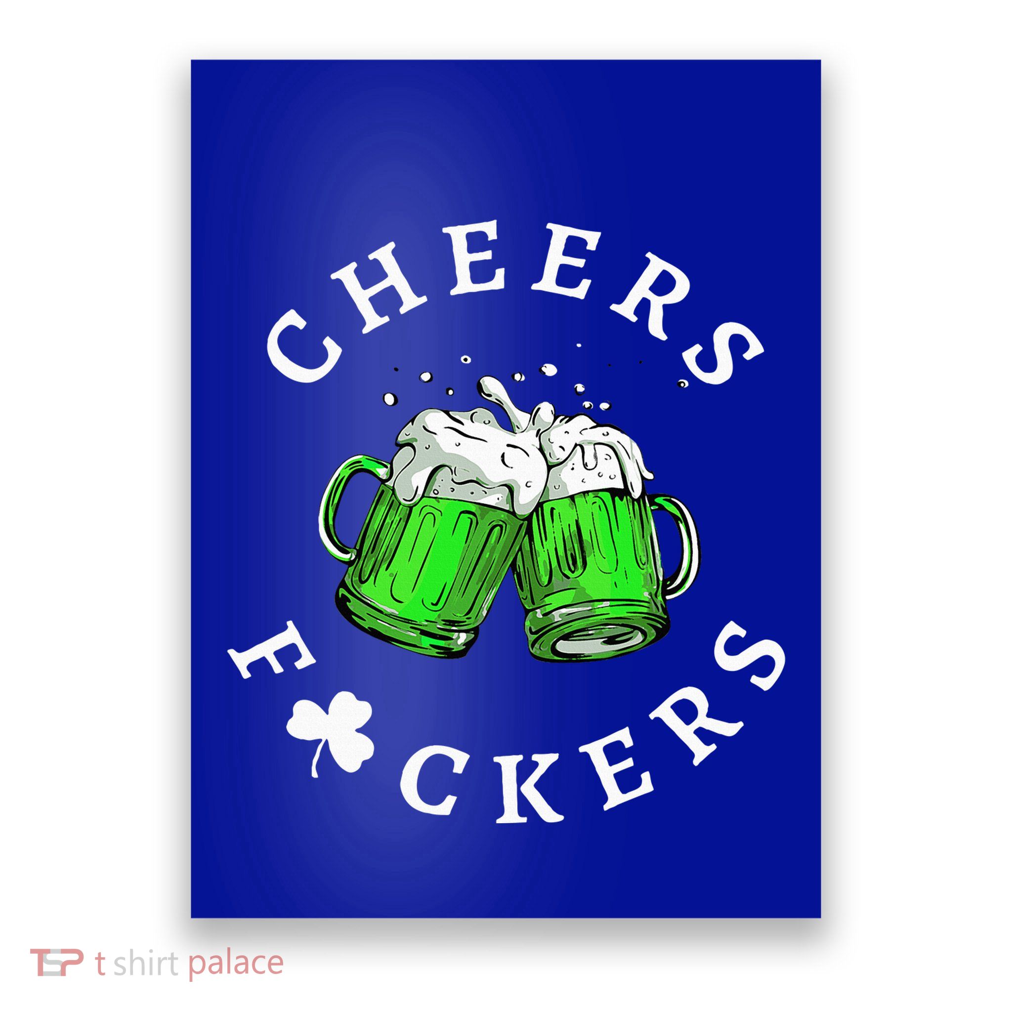 Cheers Fckers' St Patricks Day Beer Drinking Funny Poster