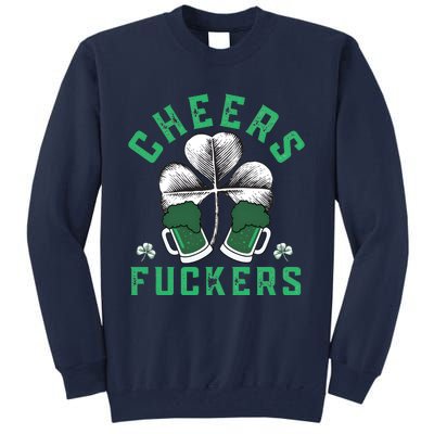 Cheers Fckers Shamrock Irish Day Saint PatrickS Day Tall Sweatshirt