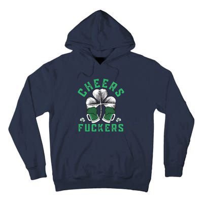 Cheers Fckers Shamrock Irish Day Saint PatrickS Day Tall Hoodie