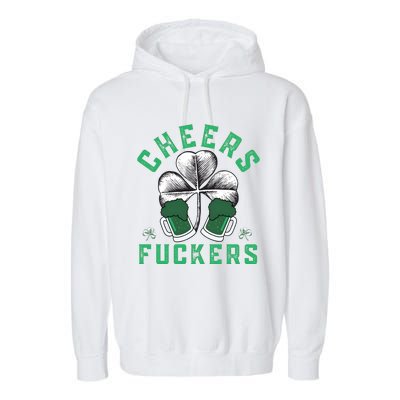 Cheers Fckers Shamrock Irish Day Saint PatrickS Day Garment-Dyed Fleece Hoodie