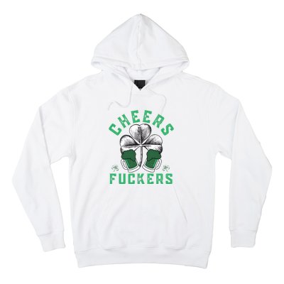 Cheers Fckers Shamrock Irish Day Saint PatrickS Day Hoodie