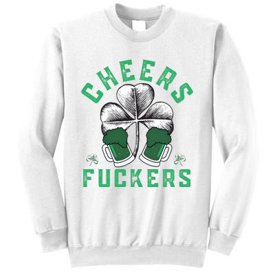 Cheers Fckers Shamrock Irish Day Saint PatrickS Day Sweatshirt