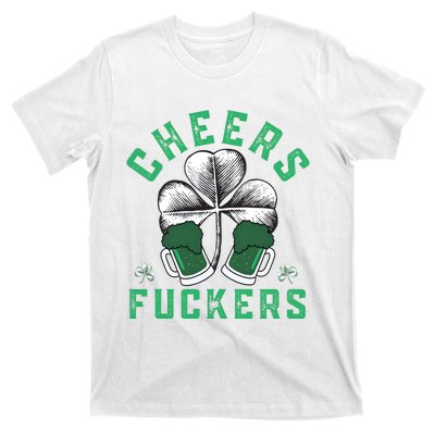 Cheers Fckers Shamrock Irish Day Saint PatrickS Day T-Shirt