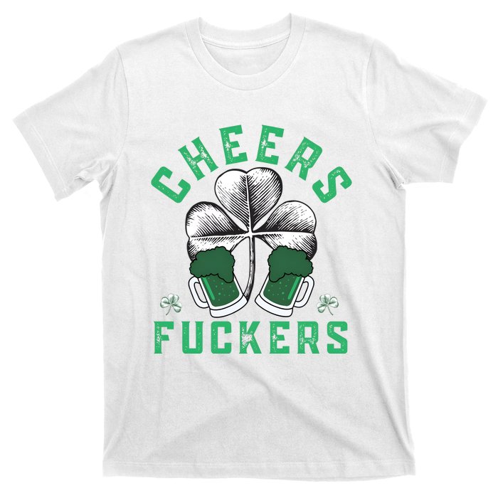 Cheers Fckers Shamrock Irish Day Saint PatrickS Day T-Shirt