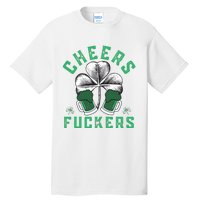 Cheers Fckers Shamrock Irish Day Saint PatrickS Day Tall T-Shirt