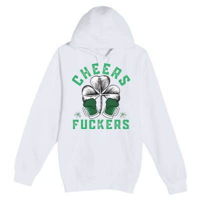 Cheers Fckers Shamrock Irish Day Saint PatrickS Day Premium Pullover Hoodie