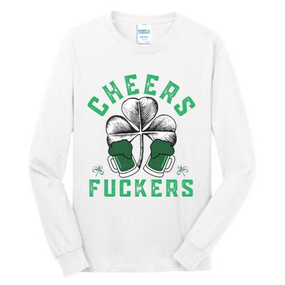 Cheers Fckers Shamrock Irish Day Saint PatrickS Day Tall Long Sleeve T-Shirt