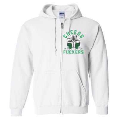 Cheers Fckers Shamrock Irish Day Saint PatrickS Day Full Zip Hoodie