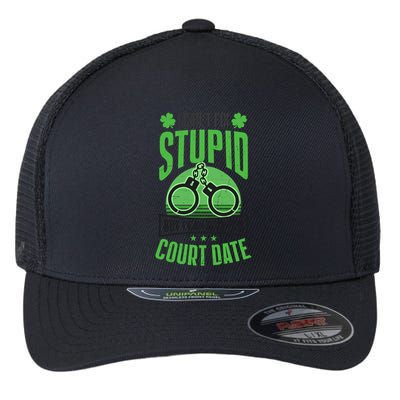 Cant Fix Stupid Give Court Date Design St Patricks Police Gift Flexfit Unipanel Trucker Cap