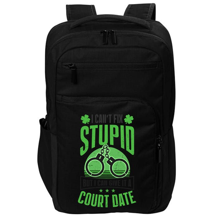 Cant Fix Stupid Give Court Date Design St Patricks Police Gift Impact Tech Backpack